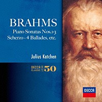 ジュリアス・カッチェン「 ブラームス：ピアノ・ソナタ全集　他」
