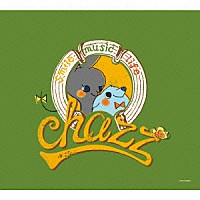 ｃｈａｚｚ「 ｃｈａｚｚ　ｓｍｉｌｅ　ｍｕｓｉｃ　ｌｉｆｅ」