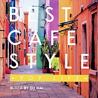 ＤＪ　ＨＡＬ「 ＢＥＳＴ　ＣＡＦＥ　ＳＴＹＬＥ　－ＰＯＰ　ＬＩＦＥ－　ＭＩＸＥＤ　ＢＹ　ＤＪ　ＨＡＬ」