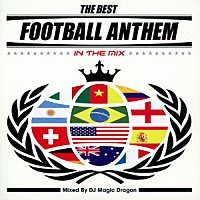 ＤＪ　ＭＡＧＩＣ　ＤＲＡＧＯＮ「 ＴＨＥ　ＢＥＳＴ　ＦＯＯＴＢＡＬＬ　ＡＮＴＨＥＭ　ＩＮ　ＴＨＥ　ＭＩＸ　Ｍｉｘｅｄ　Ｂｙ　ＤＪ　ＭＡＧＩＣ　ＤＲＡＧＯＮ」