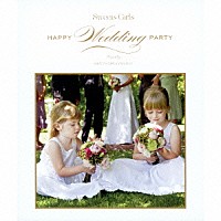 Ｓｗｅｅｔｓ　Ｇｉｒｌｓ　Ｐｒｏｊｅｃｔ「 Ｓｗｅｅｔｓ　Ｇｉｒｌｓ　－Ｈａｐｐｙ　Ｗｅｄｄｉｎｇ　Ｐａｒｔｙ－　ｍｉｘｅｄ　ｂｙ　Ｓｗｅｅｔｓ　Ｇｉｒｌｓ　Ｐｒｏｊｅｃｔ」