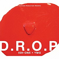 ＩＳＨ－ＯＮＥ　×　ＹＭＧ「 Ｄ．Ｒ．Ｏ．Ｐ」