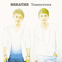 ＢＲＥＡＴＨＥ「 Ｔｏｍｏｒｒｏｗｓ」