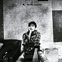 Ｋ「 Ｏｎ　Ｍｙ　Ｊｏｕｒｎｅｙ」