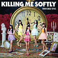 東京女子流「 Ｋｉｌｌｉｎｇ　Ｍｅ　Ｓｏｆｔｌｙ」