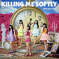 東京女子流「 Ｋｉｌｌｉｎｇ　Ｍｅ　Ｓｏｆｔｌｙ」