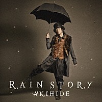 ＡＫＩＨＩＤＥ「 ＲＡＩＮ　ＳＴＯＲＹ」