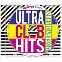 ＤＪ　ＳＨＵＺＯ「 ＳＨＯＷ　ＴＩＭＥ　ｐｒｅｓｅｎｔｓ　ＵＬＴＲＡ　ＣＬＵＢ　ＨＩＴＳ　Ｍｉｘｅｄ　Ｂｙ　ＤＪ　ＳＨＵＺＯ」