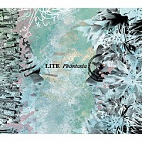 ＬＩＴＥ「 Ｐｈａｎｔａｓｉａ」