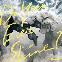 Ｍａｙｄａｙ「 Ｄｏ　Ｙｏｕ　Ｅｖｅｒ　Ｓｈｉｎｅ？」