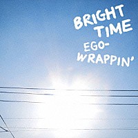 ＥＧＯ－ＷＲＡＰＰＩＮ’「 ＢＲＩＧＨＴ　ＴＩＭＥ」