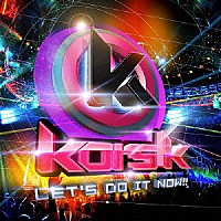 ｋｏｒｓ　ｋ「 ＬＥＴ’Ｓ　ＤＯ　ＩＴ　ＮＯＷ！！」