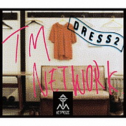 ＴＭ　ＮＥＴＷＯＲＫ「ＤＲＥＳＳ２」