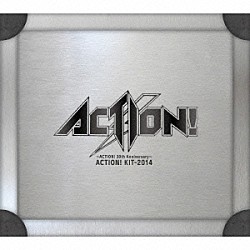 ＡＣＴＩＯＮ！「～ＡＣＴＩＯＮ！　３０ｔｈ　Ａｎｎｉｖｅｒｓａｒｙ～　ＡＣＴＩＯＮ！　ＫＩＴ－２０１４」