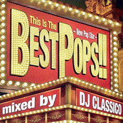 ＤＪ　ＣＬＡＳＳＩＣＯ ＩＫ ＡＹＡ Ｙｕｋｏ　Ｓｕｇａｗａｒａ「Ｔｈｉｓ　Ｉｓ　Ｔｈｅ　ＢＥＳＴ　ＰＯＰＳ！！　－Ｎｅｗ　Ｐｏｐ　Ｓｔａｒ－　ｍｉｘｅｄ　ｂｙ　ＤＪ　ＣＬＡＳＳＩＣＯ」