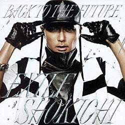 ＥＸＩＬＥ　ＳＨＯＫＩＣＨＩ「ＢＡＣＫ　ＴＯ　ＴＨＥ　ＦＵＴＵＲＥ」