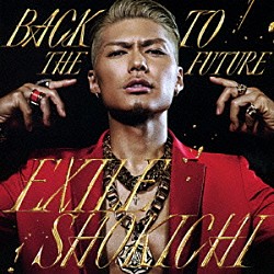 ＥＸＩＬＥ　ＳＨＯＫＩＣＨＩ「ＢＡＣＫ　ＴＯ　ＴＨＥ　ＦＵＴＵＲＥ」