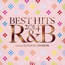 ＤＪ　ＭＡＧＩＣ　ＤＲＡＧＯＮ ＩＫ 優希 ＡＹＡ「ＢＥＳＴ　ＨＩＴＳ　２０１４　Ｒ＆Ｂ　ｍｉｘｅｄ　ｂｙ　ＤＪ　ＭＡＧＩＣ　ＤＲＡＧＯＮ」