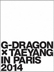 Ｇ－ＤＲＡＧＯＮ　×　ＴＡＥＹＡＮＧ（ｆｒｏｍ　ＢＩＧＢＡＮＧ）「Ｇ－ＤＲＡＧＯＮ　×　ＴＡＥＹＡＮＧ　ＩＮ　ＰＡＲＩＳ　２０１４」