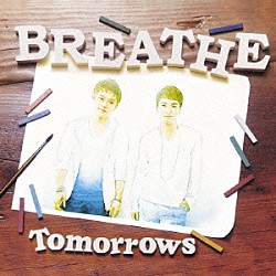 ＢＲＥＡＴＨＥ「Ｔｏｍｏｒｒｏｗｓ」