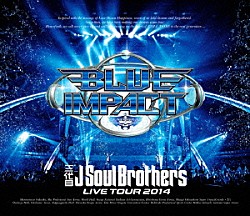 三代目Ｊ　Ｓｏｕｌ　Ｂｒｏｔｈｅｒｓ　ｆｒｏｍ　ＥＸＩＬＥ　ＴＲＩＢＥ「三代目Ｊ　Ｓｏｕｌ　Ｂｒｏｔｈｅｒｓ　ＬＩＶＥ　ＴＯＵＲ　２０１４　ＢＬＵＥ　ＩＭＰＡＣＴ」