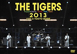 ＴＨＥ　ＴＩＧＥＲＳ「ＴＨＥ　ＴＩＧＥＲＳ　２０１３　ＬＩＶＥ　ｉｎ　ＴＯＫＹＯ　ＤＯＭＥ」