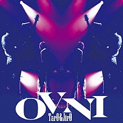 ＴａｒＯ　＆　ＪｉｒＯ「ＯＶＮＩ（オヴニ）」