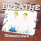 ＢＲＥＡＴＨＥ「Ｔｏｍｏｒｒｏｗｓ」