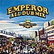 ＥＭＰＥＲＯＲ「ＥＭＰＥＲＯＲ　ＡＬＬ　ＤＵＢ　ＰＬＡＴＥ　ＭＩＸ－ＬＩＦＥ　ＧＯＥＳ　ＯＮ」