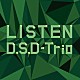 ＤＳＤ　ｔｒｉｏ「ＬＩＳＴＥＮ」