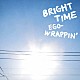 ＥＧＯ－ＷＲＡＰＰＩＮ’「ＢＲＩＧＨＴ　ＴＩＭＥ」