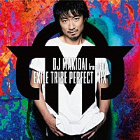 ＤＪ　ＭＡＫＩＤＡＩ　ｆｒｏｍ　ＥＸＩＬＥ「 ＥＸＩＬＥ　ＴＲＩＢＥ　ＰＥＲＦＥＣＴ　ＭＩＸ」