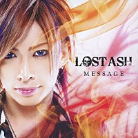 ＬＯＳＴ　ＡＳＨ「 ＭＥＳＳＡＧＥ」