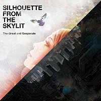 ＳＩＬＨＯＵＥＴＴＥ　ＦＲＯＭ　ＴＨＥ　ＳＫＹＬＩＴ「 Ｔｈｅ　Ｇｒｅａｔ　ａｎｄ　Ｄｅｓｐｅｒａｔｅ」