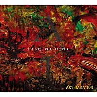 ＦＩＶＥ　ＮＯ　ＲＩＳＫ「 ＡＲＴ　ＩＭＩＴＡＴＩＯＮ」