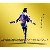 長渕剛「 Ｔｓｕｙｏｓｈｉ　Ｎａｇａｂｕｃｈｉ　Ａｌｌ　Ｔｉｍｅ　Ｂｅｓｔ　２０１４　傷つき打ちのめされても、長渕剛。」