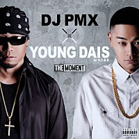 ＤＪ　ＰＭＸ　×　ＹＯＵＮＧ　ＤＡＩＳ　ｆｏｒ　Ｎ．Ｃ．Ｂ．Ｂ「 ＴＨＥ　ＭＯＭＥＮＴ」