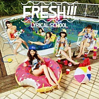 ｌｙｒｉｃａｌ　ｓｃｈｏｏｌ「 ＦＲＥＳＨ！！！」