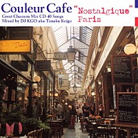 ＤＪ　ＫＧＯ　ａｋａ　Ｔａｎａｋａ　Ｋｅｉｇｏ「 Ｃｏｕｌｅｕｒ　Ｃａｆｅ　“Ｎｏｓｔａｌｇｉｑｕｅ”　Ｐａｒｉｓ　Ｇｒｅａｔ　Ｃｈａｎｓｏｎ　Ｍｉｘ　ＣＤ　４０　Ｓｏｎｇｓ　Ｍｉｘｅｄ　ｂｙ　ＤＪ　ＫＧＯ　ａｋａ　Ｔａｎａｋａ　Ｋｅｉｇｏ」