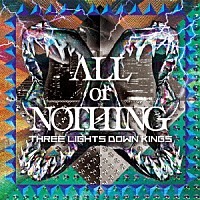 ＴＨＲＥＥ　ＬＩＧＨＴＳ　ＤＯＷＮ　ＫＩＮＧＳ「 ＡＬＬ　ｏｒ　ＮＯＴＨＩＮＧ」