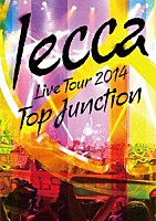 ｌｅｃｃａ「 ＬＩＶＥ　ＴＯＵＲ　２０１４　ＴＯＰ　ＪＵＮＣＴＩＯＮ」