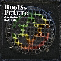 ＨＡＮ－ＫＵＮ「 ＶＯＩＣＥ　ＭＡＧＩＣＩＡＮ　Ⅳ　～Ｒｏｏｔｓ＆Ｆｕｔｕｒｅ～」