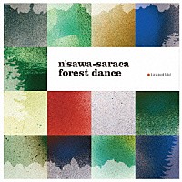 ｎ’ｓａｗａ－ｓａｒａｃａ「 ｆｏｒｅｓｔ　ｄａｎｃｅ」