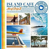 ＤＪ　ＫＧＯ　ａｋａ　Ｋｅｉｇｏ　Ｔａｎａｋａ「 ＩＳＬＡＮＤ　ＣＡＦＥ　Ｓｕｒｆ　Ｔｒｉｐ２」