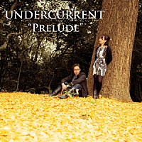 ｕｎｄｅｒｃｕｒｒｅｎｔ「 Ｐｒｅｌｕｄｅ」