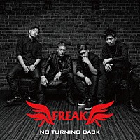 ＦＲＥＡＫ「 ＮＯ　ＴＵＲＮＩＮＧ　ＢＡＣＫ」