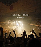 ［Ａｌｅｘａｎｄｒｏｓ］「 ［Ａｌｅｘａｎｄｒｏｓ］　Ｌｉｖｅ　ａｔ　Ｂｕｄｏｋａｎ　２０１４」