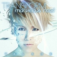 ＶＡＬＳＨＥ「 ＴＲＡＮＳＦＯＲＭ／ｍａｒｖｅｌｏｕｓ　ｒｏａｄ」