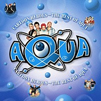 アクア「 カートゥーン・ヒーローズ～ベスト・オブ・ＡＱＵＡ」