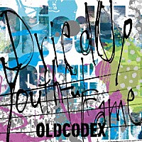 ＯＬＤＣＯＤＥＸ「 Ｄｒｉｅｄ　Ｕｐ　Ｙｏｕｔｈｆｕｌ　Ｆａｍｅ」